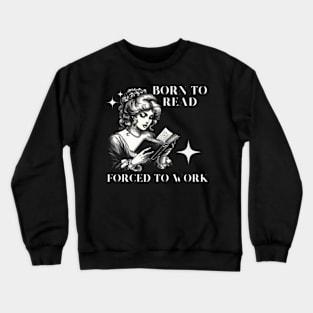 Born-To-Read-Forced-To-Work Crewneck Sweatshirt